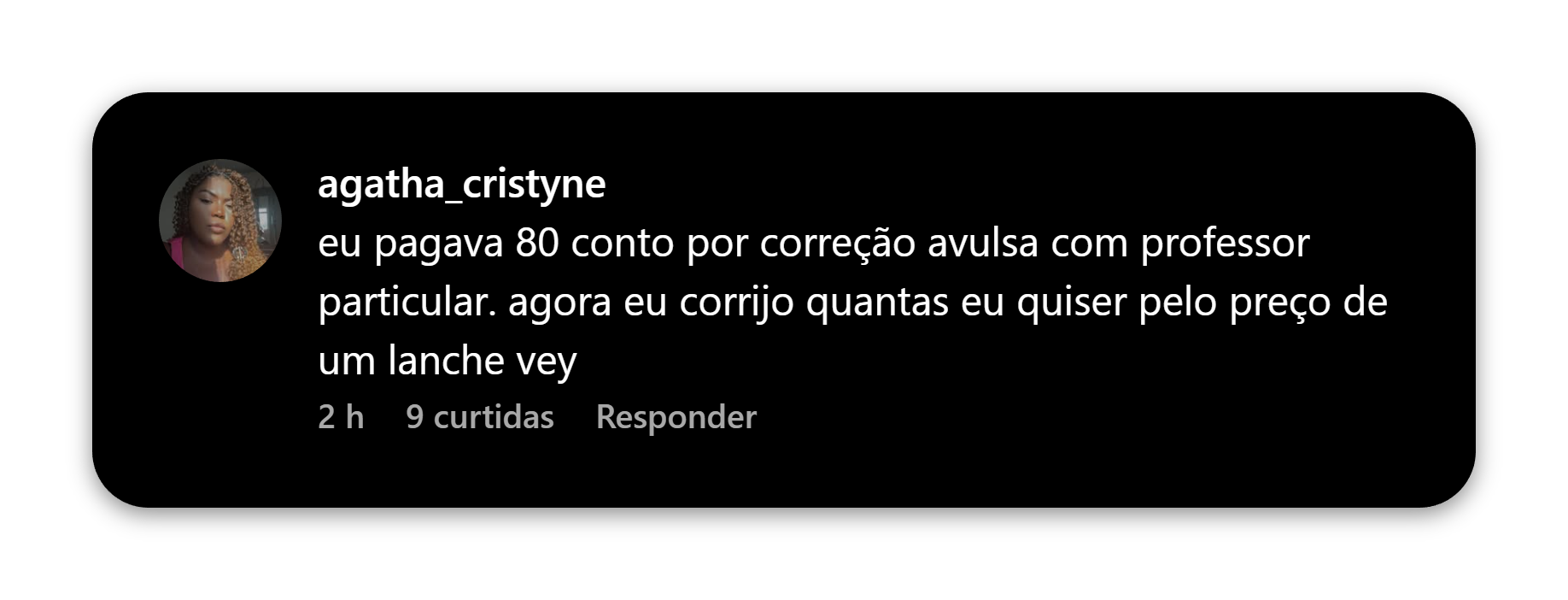 Comentário de agatha_cristyne no Instagram: “eu pagava 80 conto por correção avulsa com professor particular. agora eu corrijo quantas eu quiser pelo preço de um lanche vey”